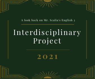 A look back on Mr. Scalias English 3 Interdisciplinary Projects of 2021