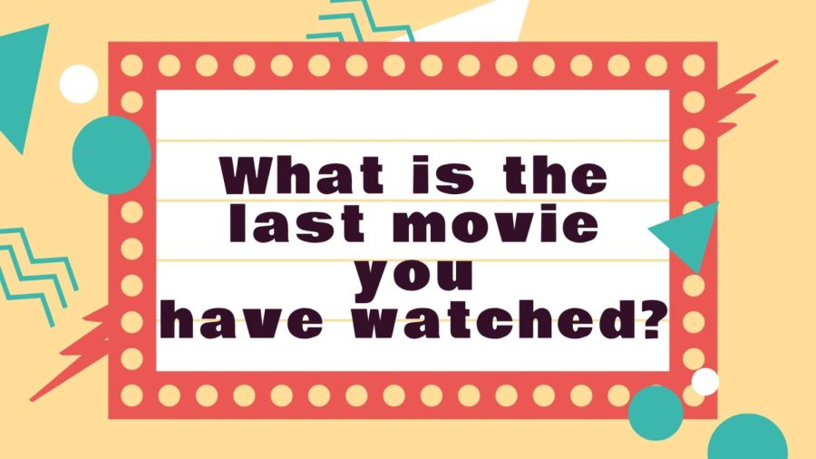 What is the Last Movie you Have Watched?