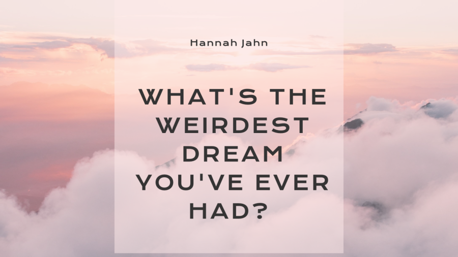 What Was The Weirdest Dream Youve Ever Had?