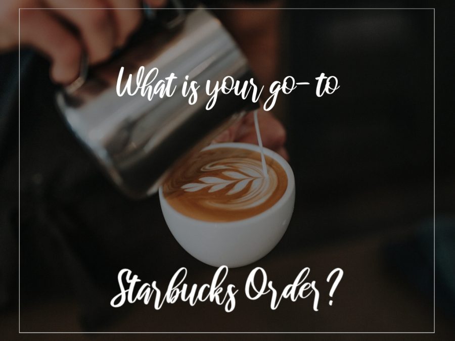 What is your go-to Starbucks order? 