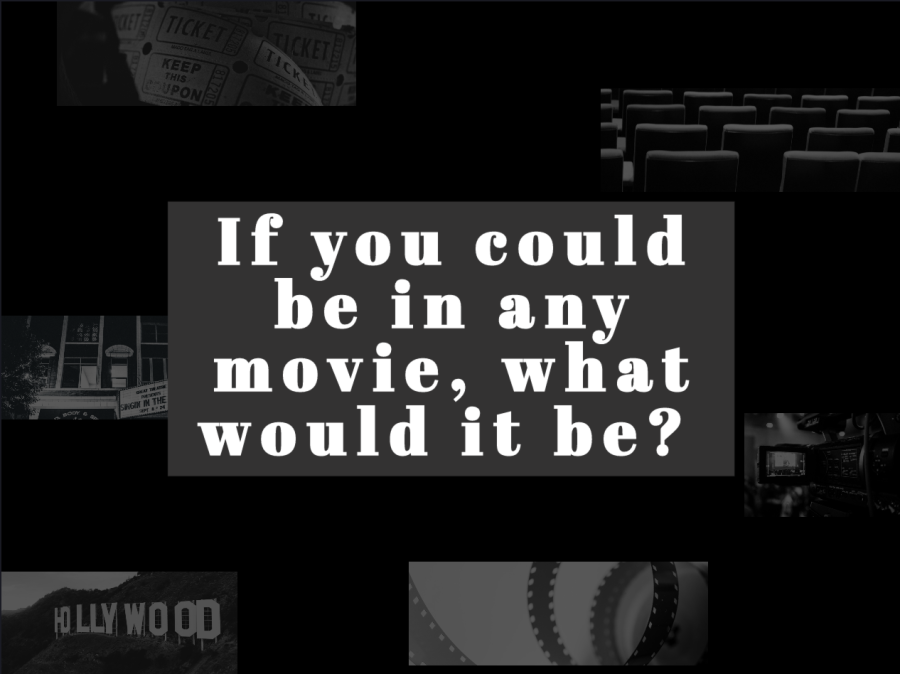 If you could be in any movie, what would it be? 