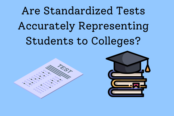 Are Standardized Tests Accurately Representing Students to Colleges