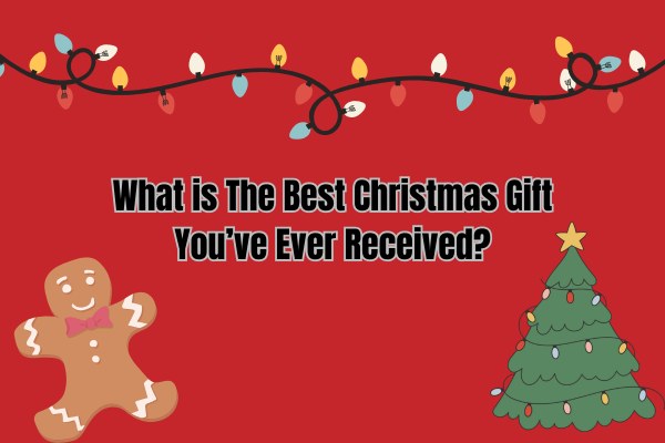 What is The Best Christmas Gift You've Ever Received?