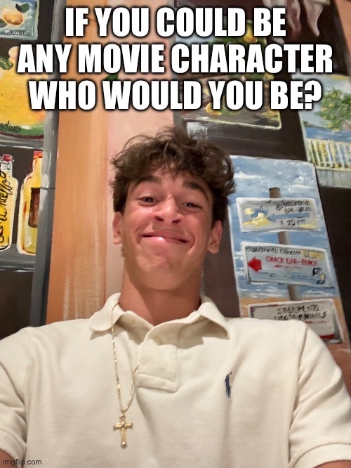If You Could Be Any Movie Character, Who Would You Be?